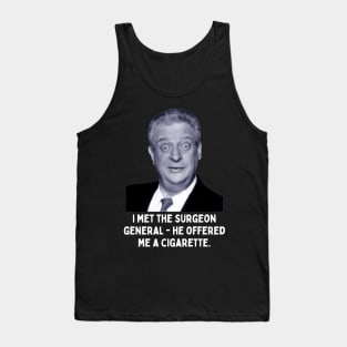 Rodney Dangerfield Quote - I Met The Surgeon General... Tank Top